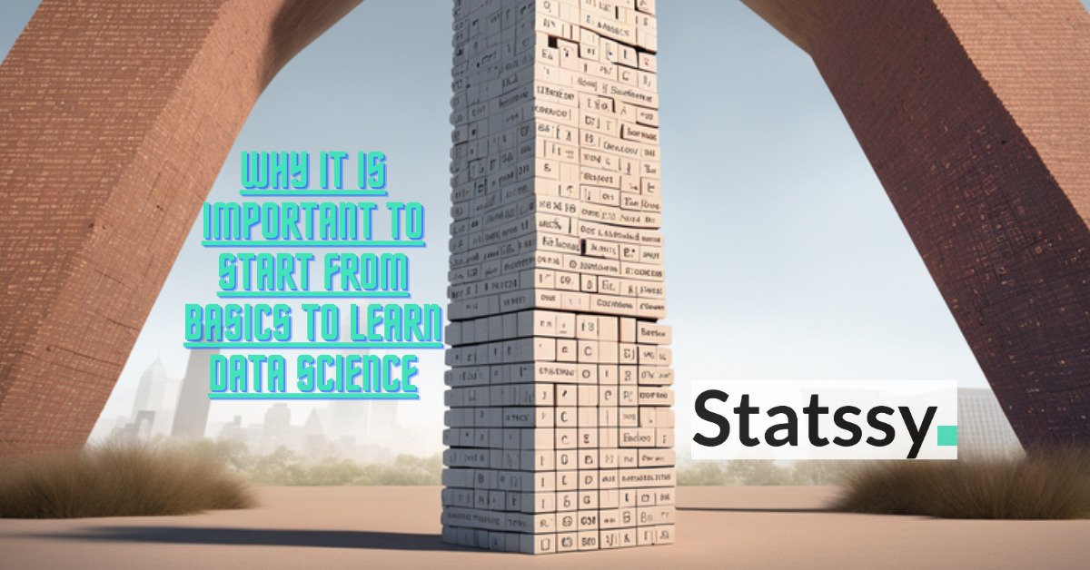 Why it is important to start from basics to learn data science ?